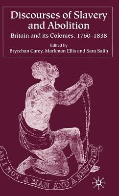 Discourses of Slavery and Abolition: Britain and Its Colonies, 1760-1838 by Carey, B.