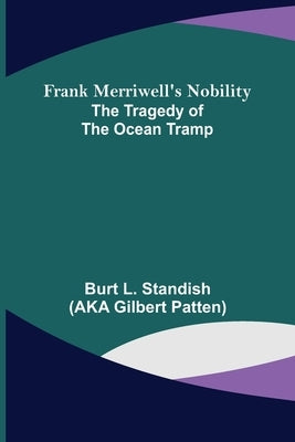 Frank Merriwell's Nobility The Tragedy of the Ocean Tramp by L. Standish, Burt