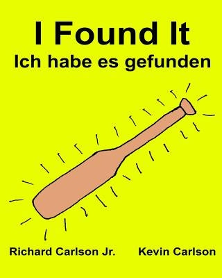 I Found It Ich habe es gefunden: Children's Picture Book English-German (Bilingual Edition) (www.rich.center) by Carlson, Kevin