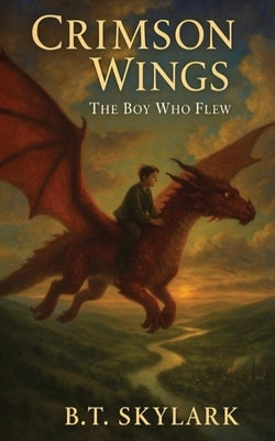 Crimson Wings - The Boy Who Flew by Skylark, B. T.