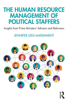 The Human Resource Management of Political Staffers: Insights from Prime Ministers' Advisers and Reformers by Lees-Marshment, Jennifer
