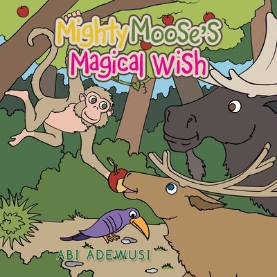 Mighty Moose's Magical Wish by Adewusi, Abi