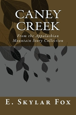 Caney Creek: From the Appalachian Mountain Story Collection by Fox, E. Skylar