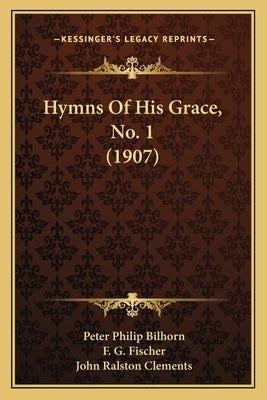 Hymns Of His Grace, No. 1 (1907) by Bilhorn, Peter Philip