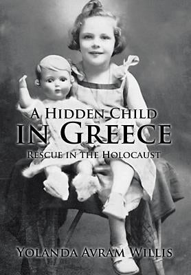 A Hidden Child in Greece: Rescue in the Holocaust by Willis, Yolanda a.