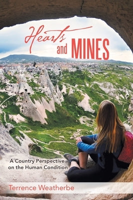 Hearts and Mines: A Country Perspective on the Human Condition by Weatherbe, Terrence