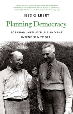 Planning Democracy: Agrarian Intellectuals and the Intended New Deal by Gilbert, Jess