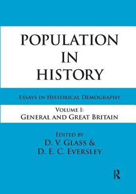 Population in History: Essays in Historical Demography, Volume I: General and Great Britain by Eversley, D. E. C.