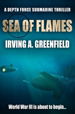 Sea of Flames: World War III is about to begin... by Greenfield, Irving a.