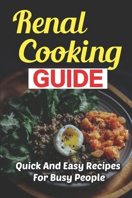 Renal Cooking Guide: Quick And Easy Recipes For Busy People by Wilbert, Eustolia