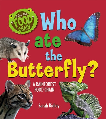 Who Ate the Butterfly? a Rainforest Food Chain by Ridley, Sarah