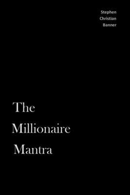 The Millionaire Mantra by Banner, Stephen Christian