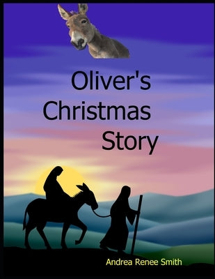 Oliver's Christmas Story: Tales of the Donkey by Smith, William Philliip