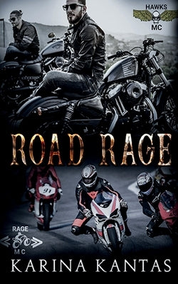 Road Rage: Fast-paced dark MC romance with plenty of mischief, murder, and mayhem. by Kantas, Karina