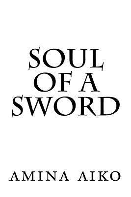 soul of a sword: soul of a sword: revised edition by Aiko, Amina