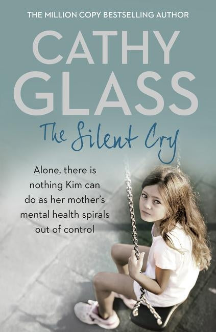 The Silent Cry: There Is Little Kim Can Do as Her Mother's Mental Health Spirals Out of Control by Glass, Cathy