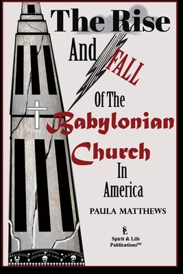 The Rise And Fall Of The Babylonian Church In America by Matthews, Paula