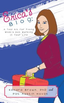 Erica's Blog: A Tool Kit for Fixing What's Not Working in Your Life by Brown, Kendra