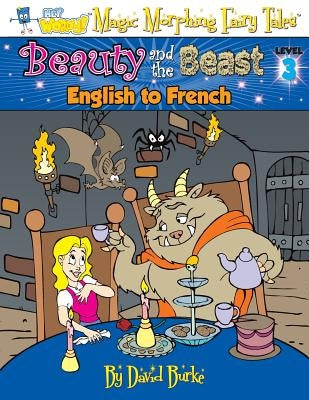 Beauty and the Beast: English to French, Level 3 by Burke, David L.