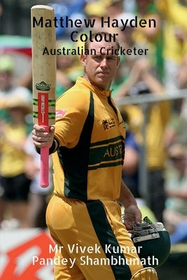 Matthew Hayden Colour: Australian Cricketer by Shambhunath, Vivek Kumar Pandey