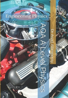 AQA A Level Physics: Engineering Physics by Altimeemy, Asad