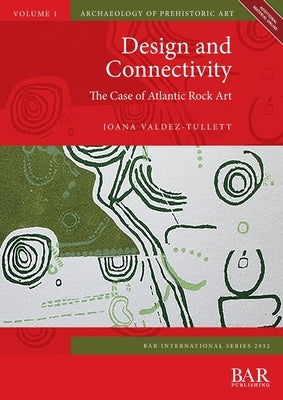 Design and Connectivity: The Case of Atlantic Rock Art by Valdez-Tullett, Joana