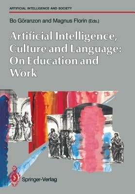 Artifical Intelligence, Culture and Language: On Education and Work by Göranzon, Bo