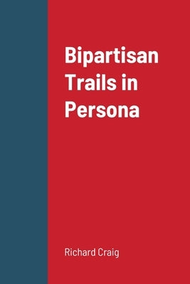 Bipartisan Trails in Persona by Craig, Richard