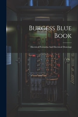 Burgess Blue Book: Electrical Formulas And Electrical Drawings by Anonymous