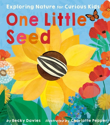 One Little Seed: Exploring Nature for Curious Kids by Davies, Becky