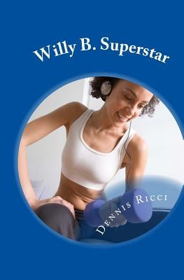 Willy B. Superstar: Willy's Ballgame Continues by Ricci, Dennis N.