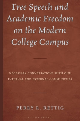 Free Speech and Academic Freedom on the Modern College Campus: Necessary Conversations with Our Internal and External Communities by Rettig, Perry R.