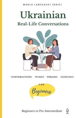 Ukrainian: Real-Life Conversations for Beginners by Books, Lingvora