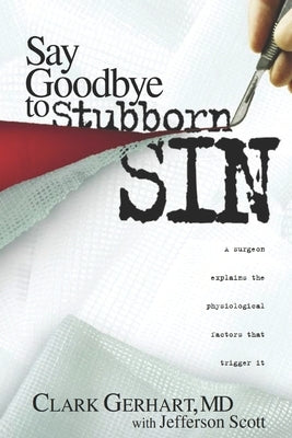 Say Goodbye to Stubborn Sin: A surgeon explains the physiological factors that trigger it by Scott, Jefferson