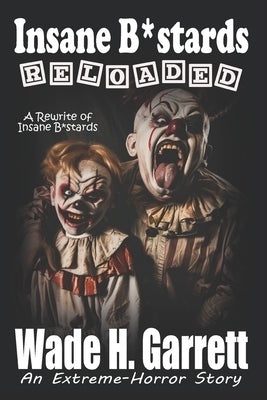 Insane B*stards Reloaded by Garrett, Wade H.