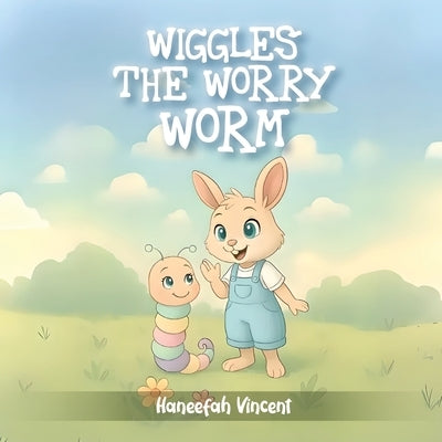 Wiggles the Worry Worm by by Vincent, Haneefah