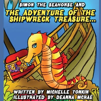 Simon the Seahorse & the Adventure of the Shipwreck Treasure by Tonkin, Michelle