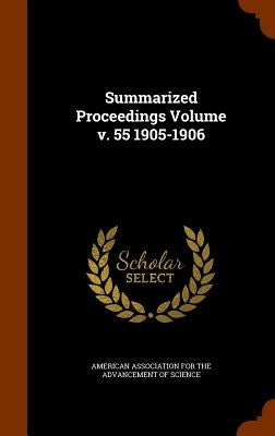 Summarized Proceedings Volume v. 55 1905-1906 by American Association for the Advancement