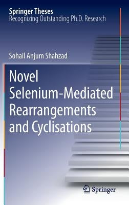 Novel Selenium-Mediated Rearrangements and Cyclisations by Shahzad, Sohail Anjum
