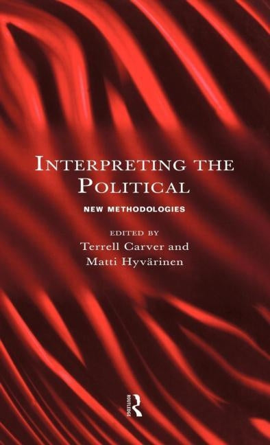 Interpreting the Political: New Methodologies by Carver, Terrell