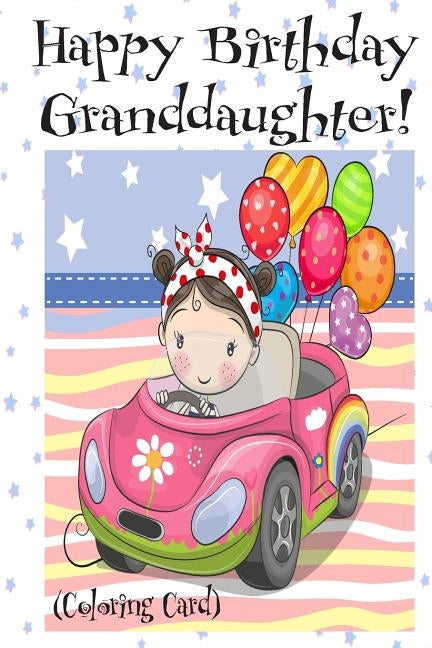 HAPPY BIRTHDAY GRANDDAUGHTER! (Coloring Card): Personalized Birthday Card for Girls, Inspirational Birthday Messages! by Publishing, Florabella