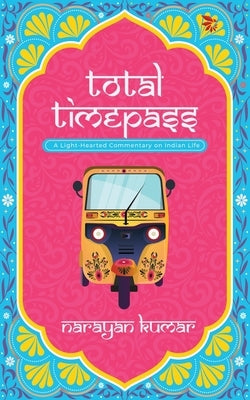Total Timepass-A Light-Hearted Commentary on Indian Life by Kumar, Narayan