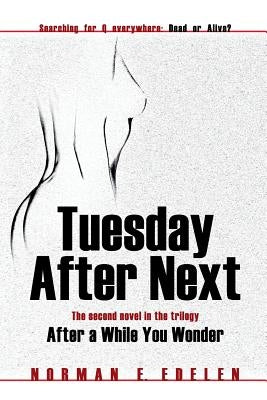 Tuesday After Next: The second novel in the trilogy After a While You Wonder by Edelen, Norman E.