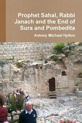 Prophet Sahal, Rabbi Janach and the End of Babylon's Dominion by Hylton, Antony Michael