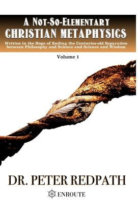 A Not-So-Elementary Christian Metaphysics by Redpath, Peter
