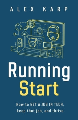 Running Start: How to get a job in tech, keep that job, and thrive by Karp, Alex