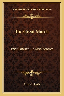 The Great March: Post Biblical Jewish Stories by Lurie, Rose G.