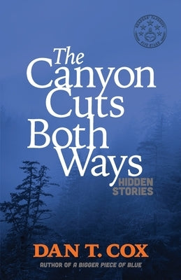 The Canyon Cuts Both Ways: hidden stories by Cox, Dan T.