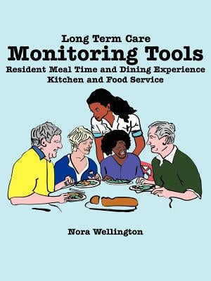 Long Term Care Monitoring Tools: Resident Meal Time and Dining Experience Kitchen and Food Service by Wellington, Nora