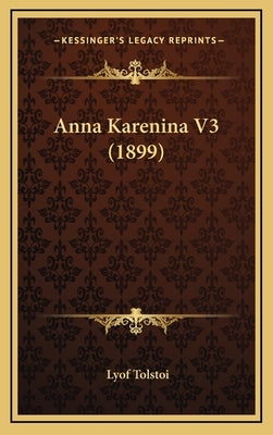 Anna Karenina V3 (1899) by Tolstoi, Lyof